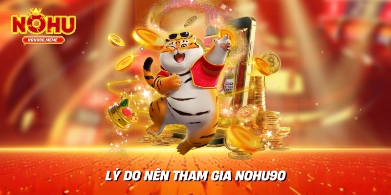 Lý Do Nên Tham Gia NOHU90