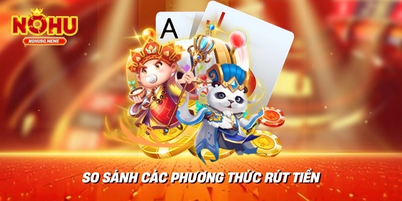 So sánh các phương thức rút tiền